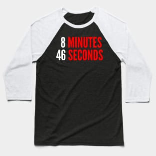 8 Minutes 46 Seconds - Black Lives Matter Baseball T-Shirt